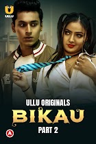 Bikau Part 2 2023 Ullu Hindi Web Series Download 480p 720p 1080p FilmyFly