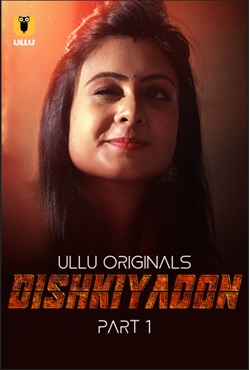 Dishkiyaoon Part 1 2024 Ullu Hindi Web Series Download 480p 720p 1080p FilmyFly