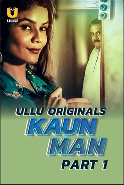 Kaun Man Part 1 2024 Ullu Hindi Web Series Download 480p 720p 1080p FilmyFly