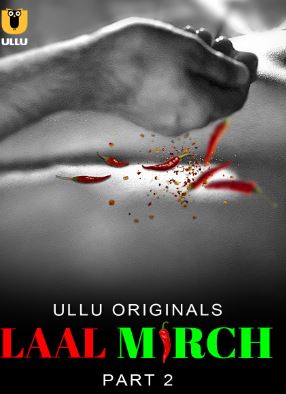 Laal Mirch Part 2 2024 Ullu Hindi Web Series Download 480p 720p 1080p FilmyFly Filmyzilla Filmywap