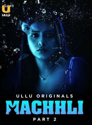 Machhli Part 2 2024 Ullu Hindi Web Series Download 480p 720p 1080p FilmyFly Filmyzilla Filmywap